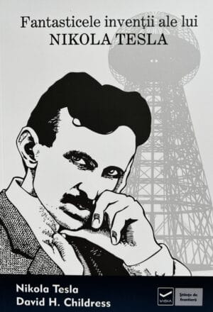 Fantasticele invenții ale lui Nikola Tesla