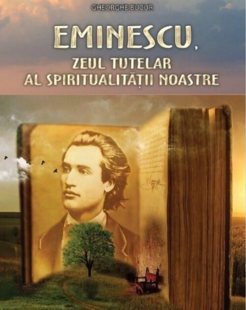 Eminescu, Zeul tutelar al spiritualității noastre