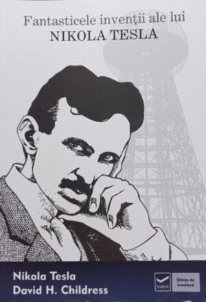 Fantasticele invenții ale lui Nikola Tesla