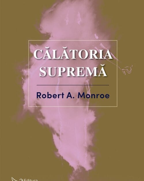 Călătoria supremă - Robert A. Monroe