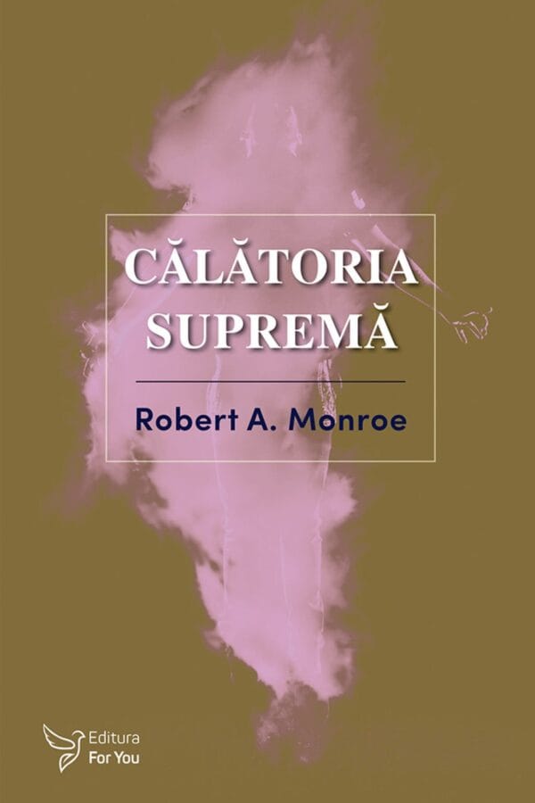 Călătoria supremă - Robert A. Monroe