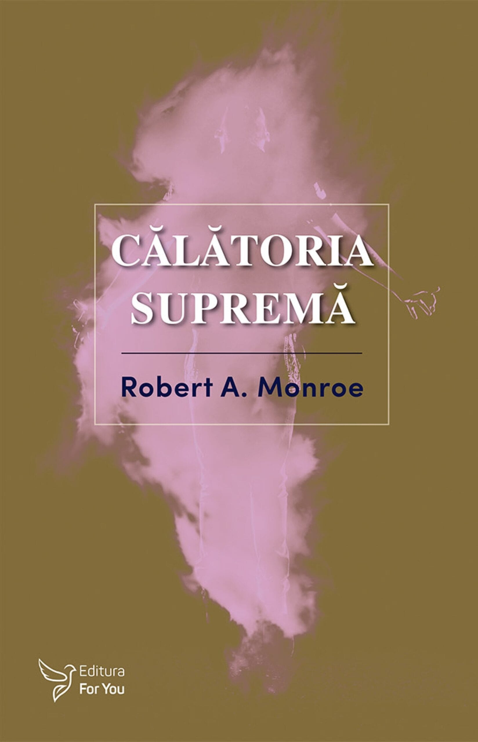 Călătoria supremă - Robert A. Monroe Călătoria supremă - Robert A. Monroe