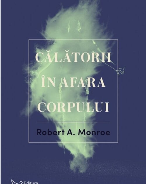 Călătorii în afara corpului - Robert Monroe