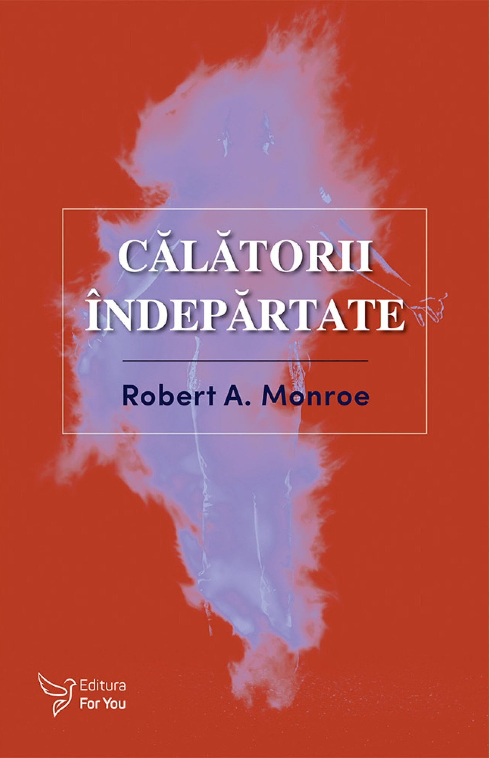 Călătorii îndepărtate - Robert A. Monroe Călătorii îndepărtate - Robert A. Monroe