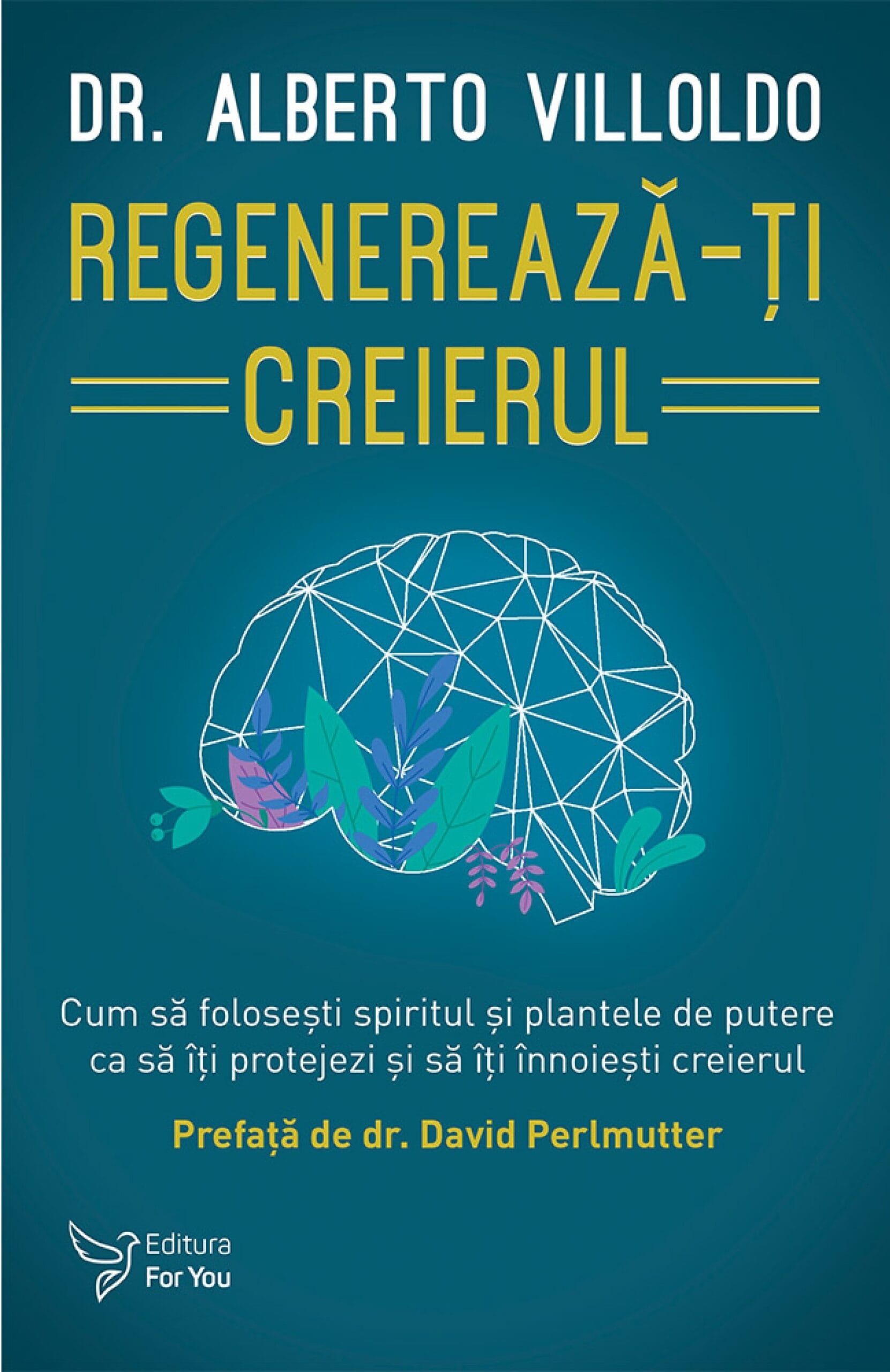 Regenerează-ți creierul - Alberto Villoldo Regenerează-ți creierul - Alberto Villoldo
