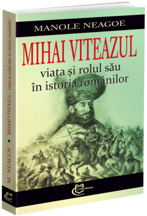 Mihai Viteazul – viața și rolul său în istoria românilor (preț redus)