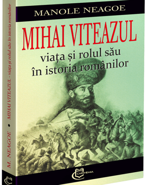 Mihai Viteazul – viața și rolul său în istoria românilor (preț redus)