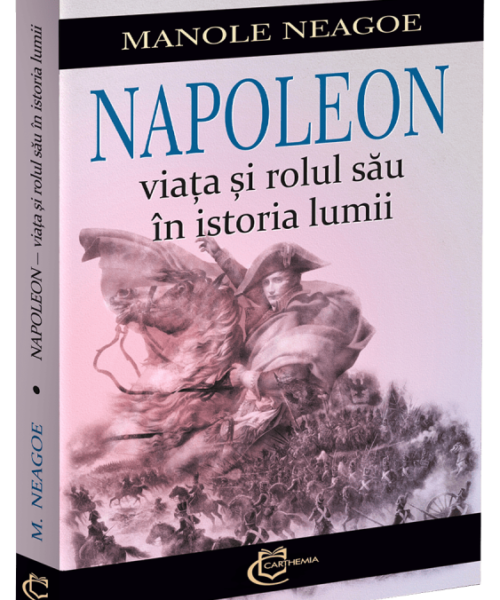 Napoleon - Viața și rolul său în istotria lumii